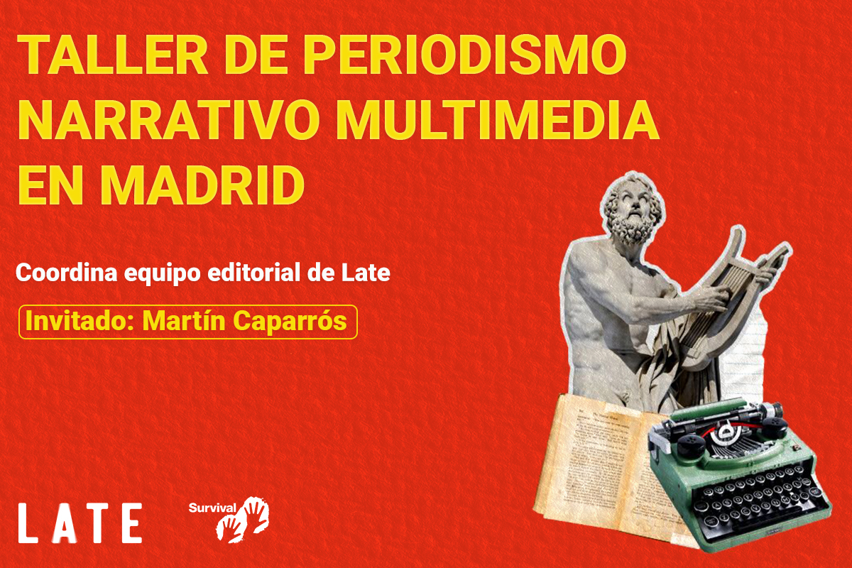 Taller intensivo de periodismo narrativo multimedia en madrid con martín caparrós.