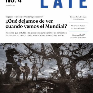 Revista Late #4- ¿Qué dejamos de ver cuando vemos el Mundial?